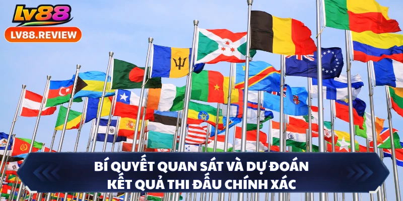 Bí quyết quan sát và dự đoán kết quả thi đấu chính xác 