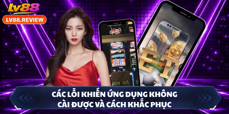 Các lỗi khiến ứng dụng không cài được và cách khắc phục 