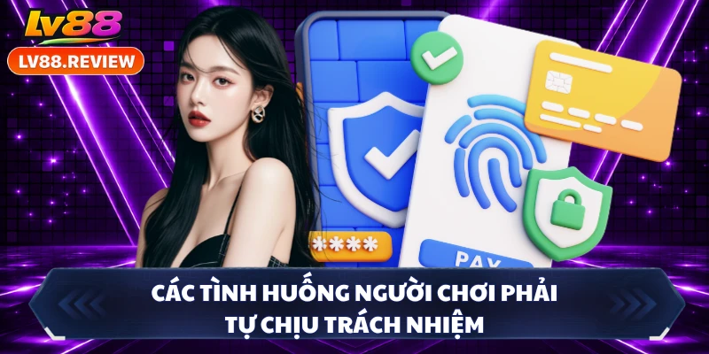 Các tình huống người chơi phải tự chịu trách nhiệm