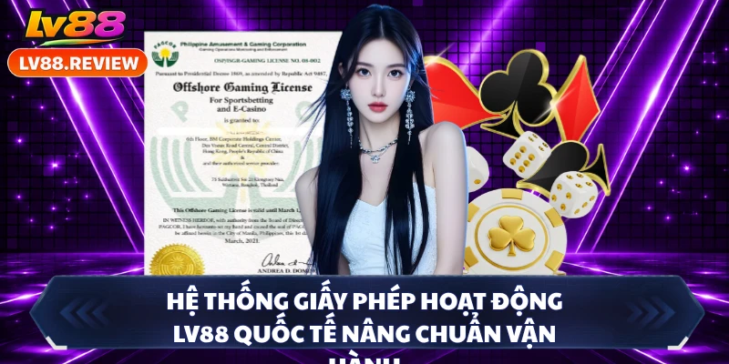 Hệ thống giấy phép hoạt động LV88 quốc tế nâng chuẩn vận hành 