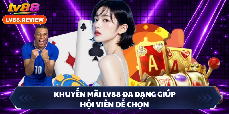 Khuyến mãi LV88 đa dạng giúp hội viên dễ chọn
